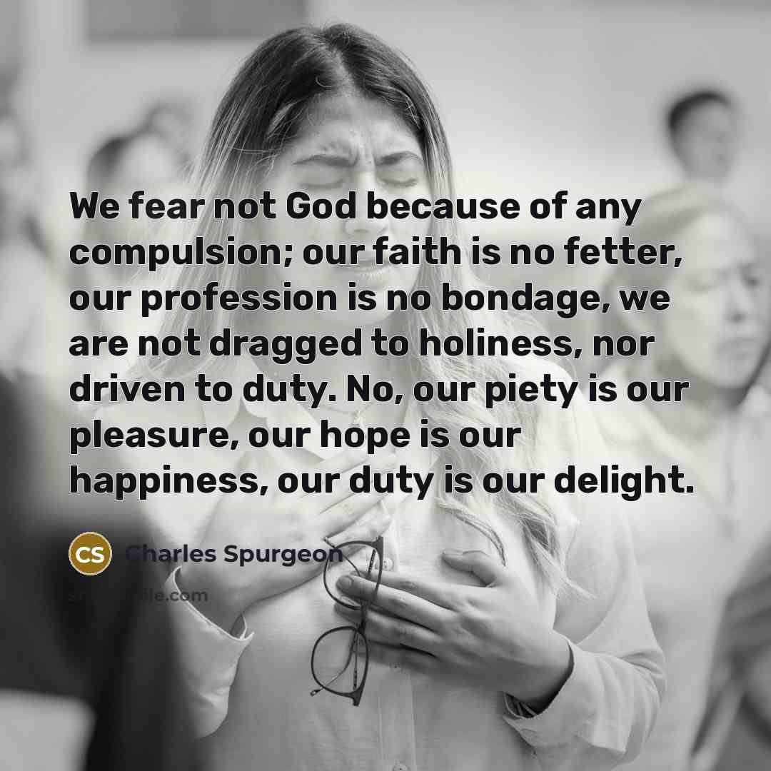 “We fear not God because of any compulsion; our faith…” quote by Charles Spurgeon