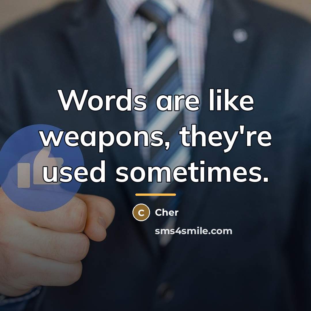 “Words are like weapons, they're used sometimes.…” quote by Cher