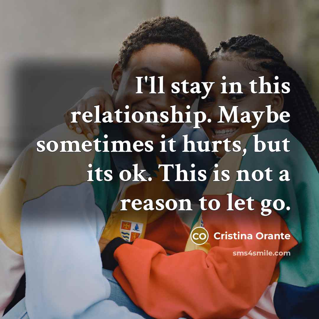 “I'll stay in this relationship. Maybe sometimes it hurts, but…” quote by Cristina Orante