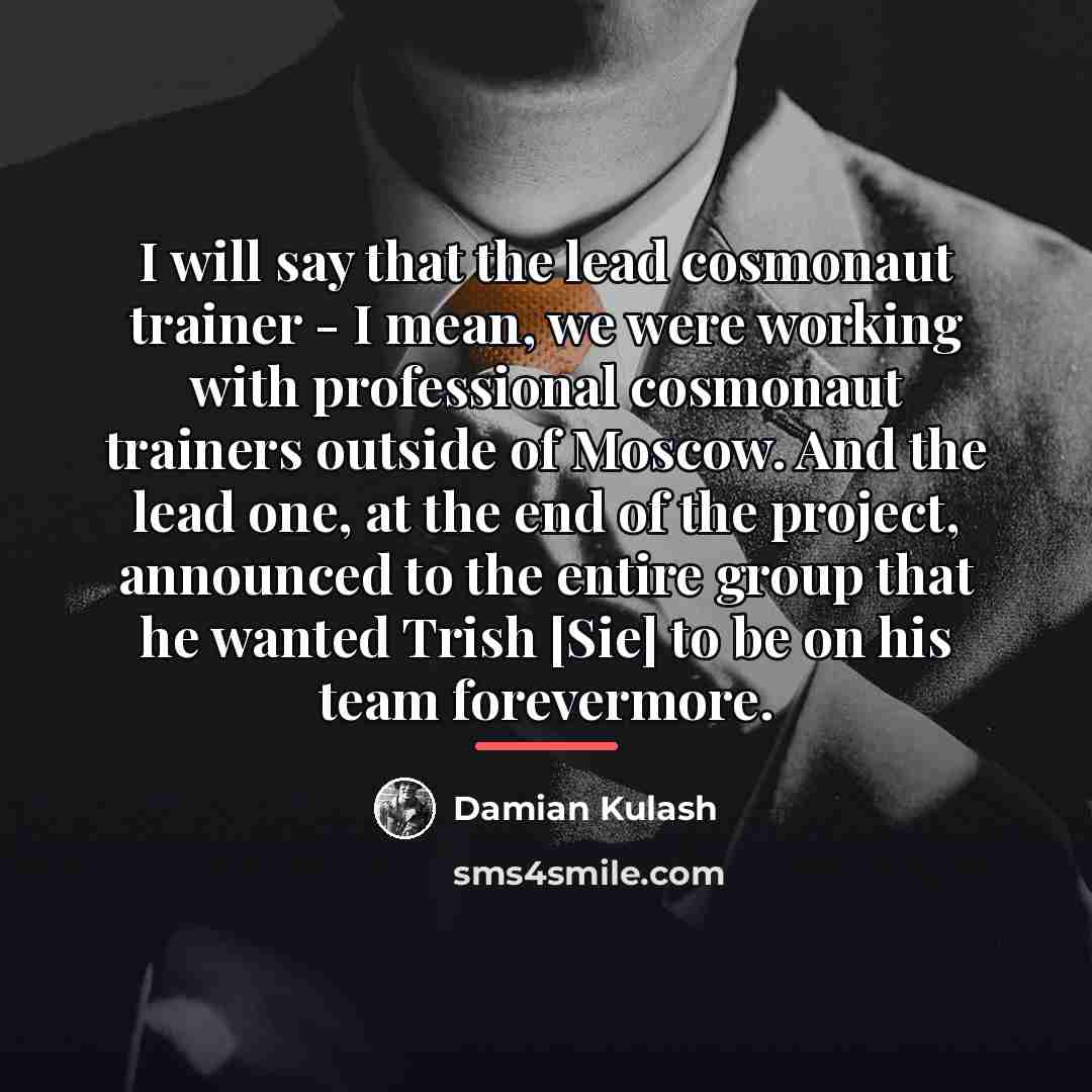 “I will say that the lead cosmonaut trainer - I…” quote by Damian Kulash