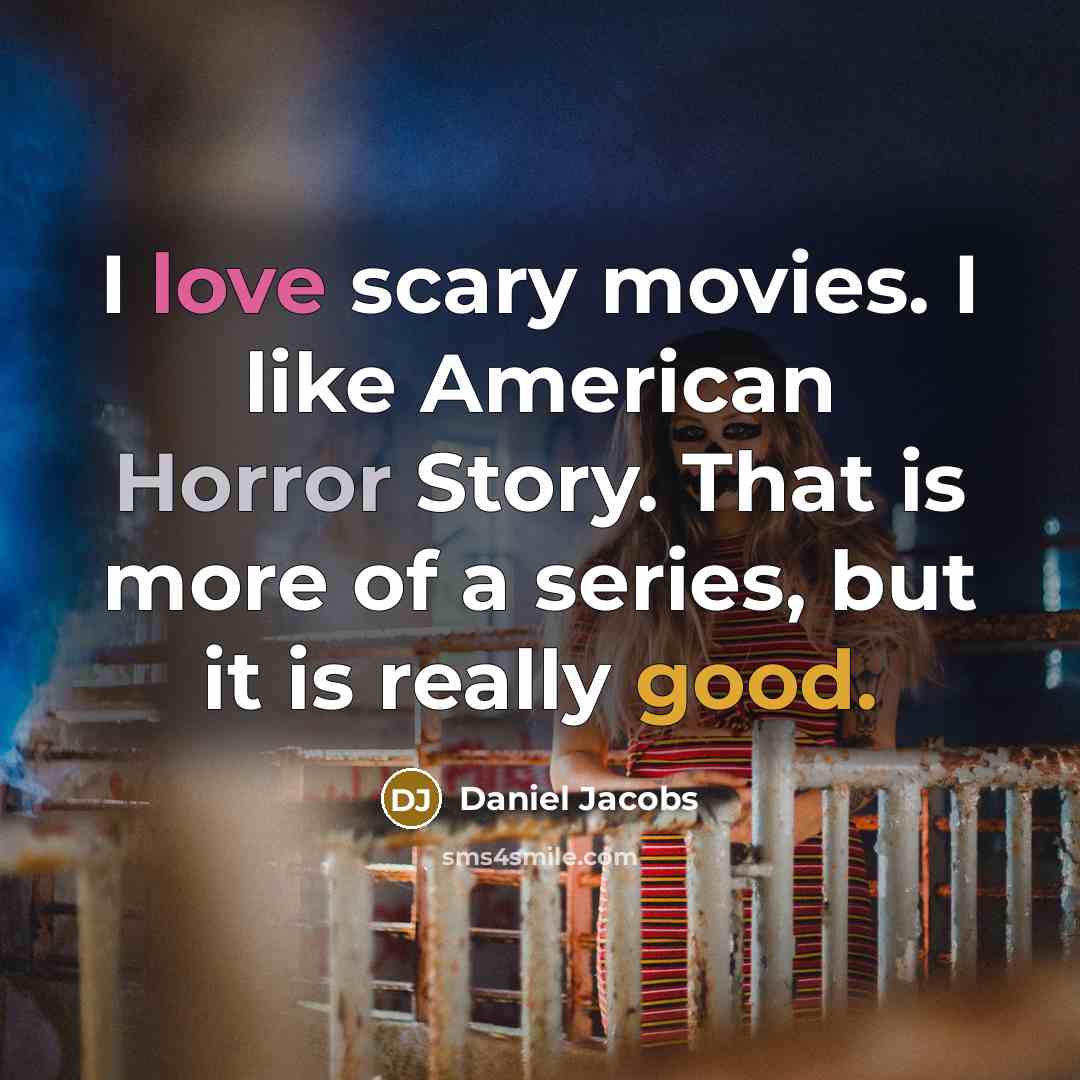 “I love scary movies. I like American Horror Story. That…” quote by Daniel Jacobs