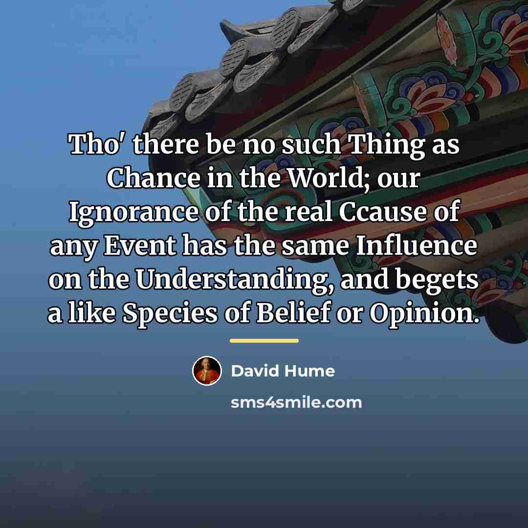 “Tho' there be no such Thing as Chance in the…” quote by David Hume