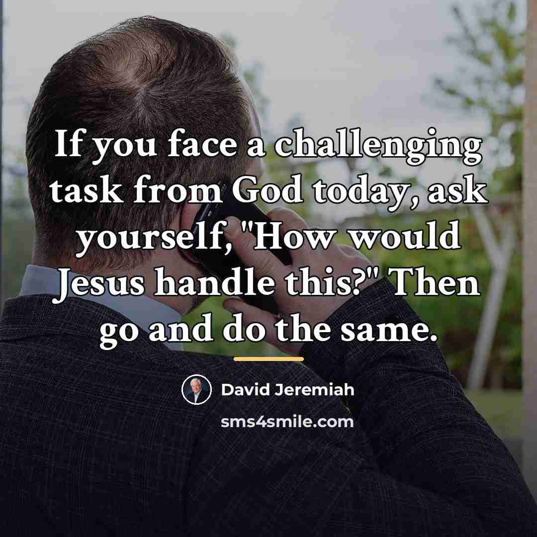 “If you face a challenging task from God today, ask…” quote by David Jeremiah