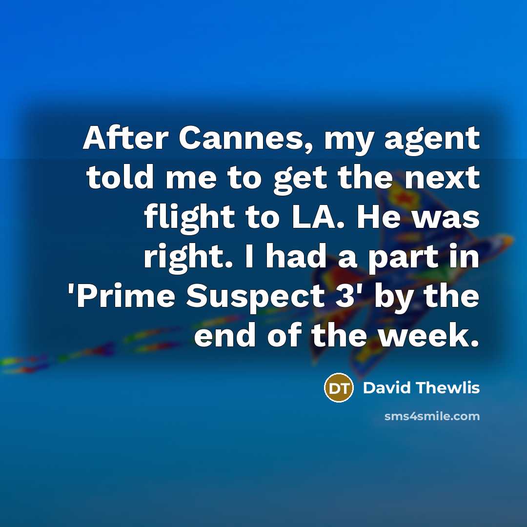 “After Cannes, my agent told me to get the next…” quote by David Thewlis