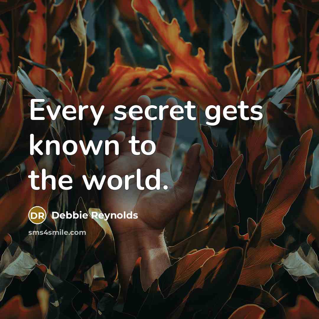 “Every secret gets known to the world.…” quote by Debbie Reynolds