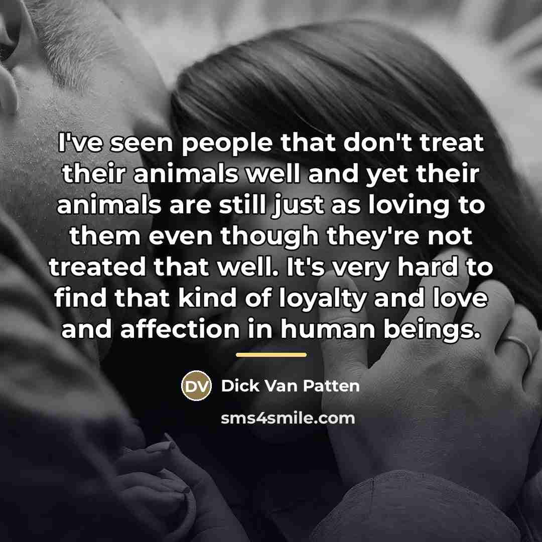 “I've seen people that don't treat their animals well and…” quote by Dick Van Patten