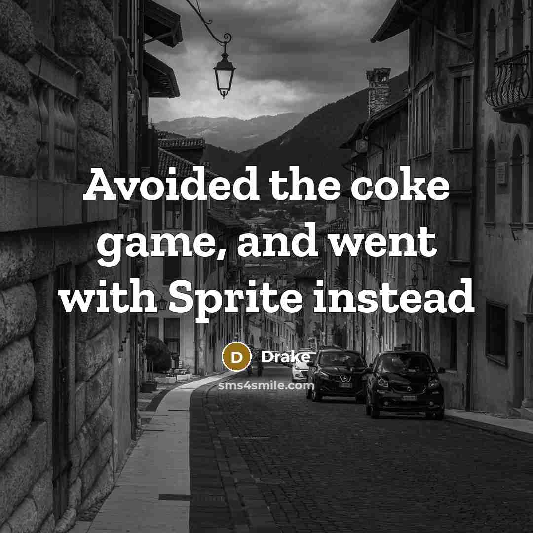 “Avoided the coke game, and went with Sprite instead…” quote by Drake