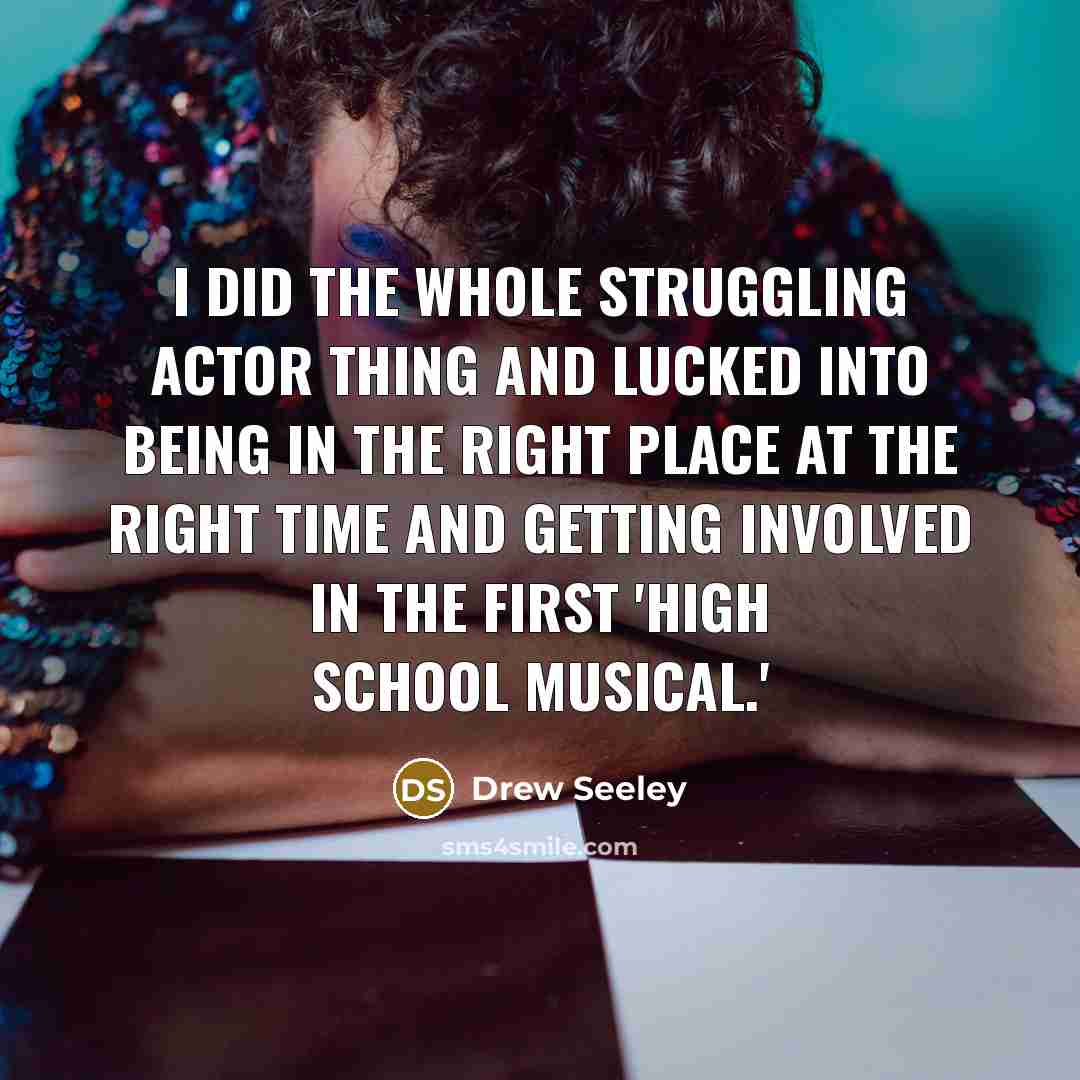 “I did the whole struggling actor thing and lucked into…” quote by Drew Seeley