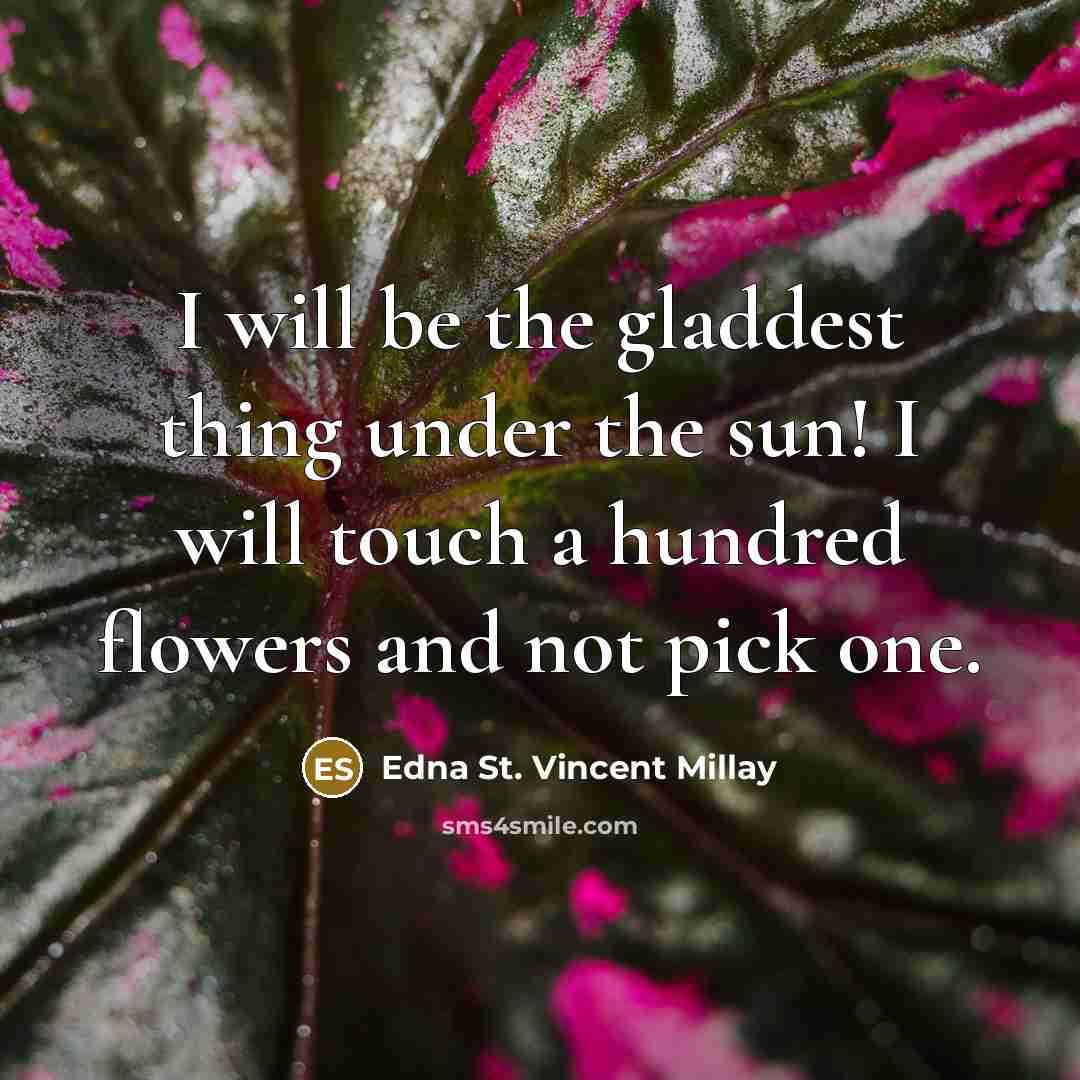 “I will be the gladdest thing under the sun! I…” quote by Edna St. Vincent Millay