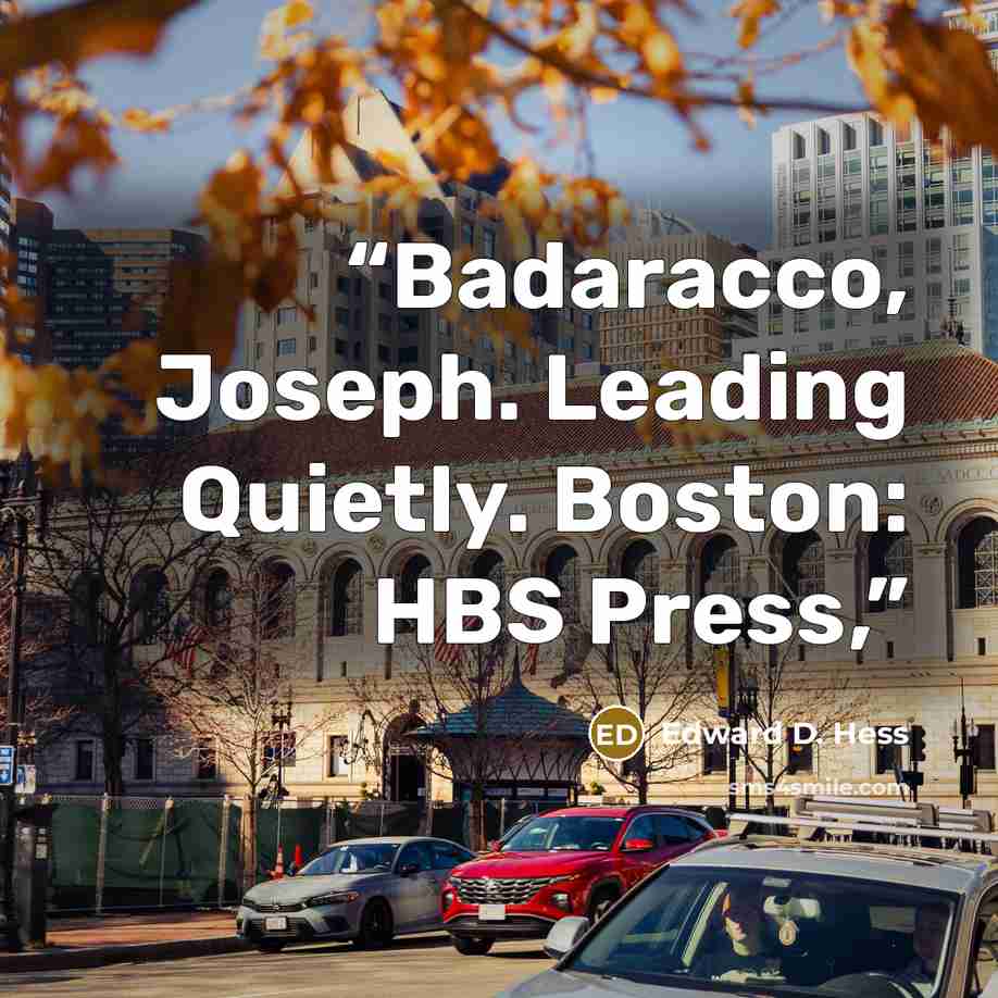 “Badaracco, Joseph. Leading Quietly. Boston: HBS Press,” quote by Edward D. Hess