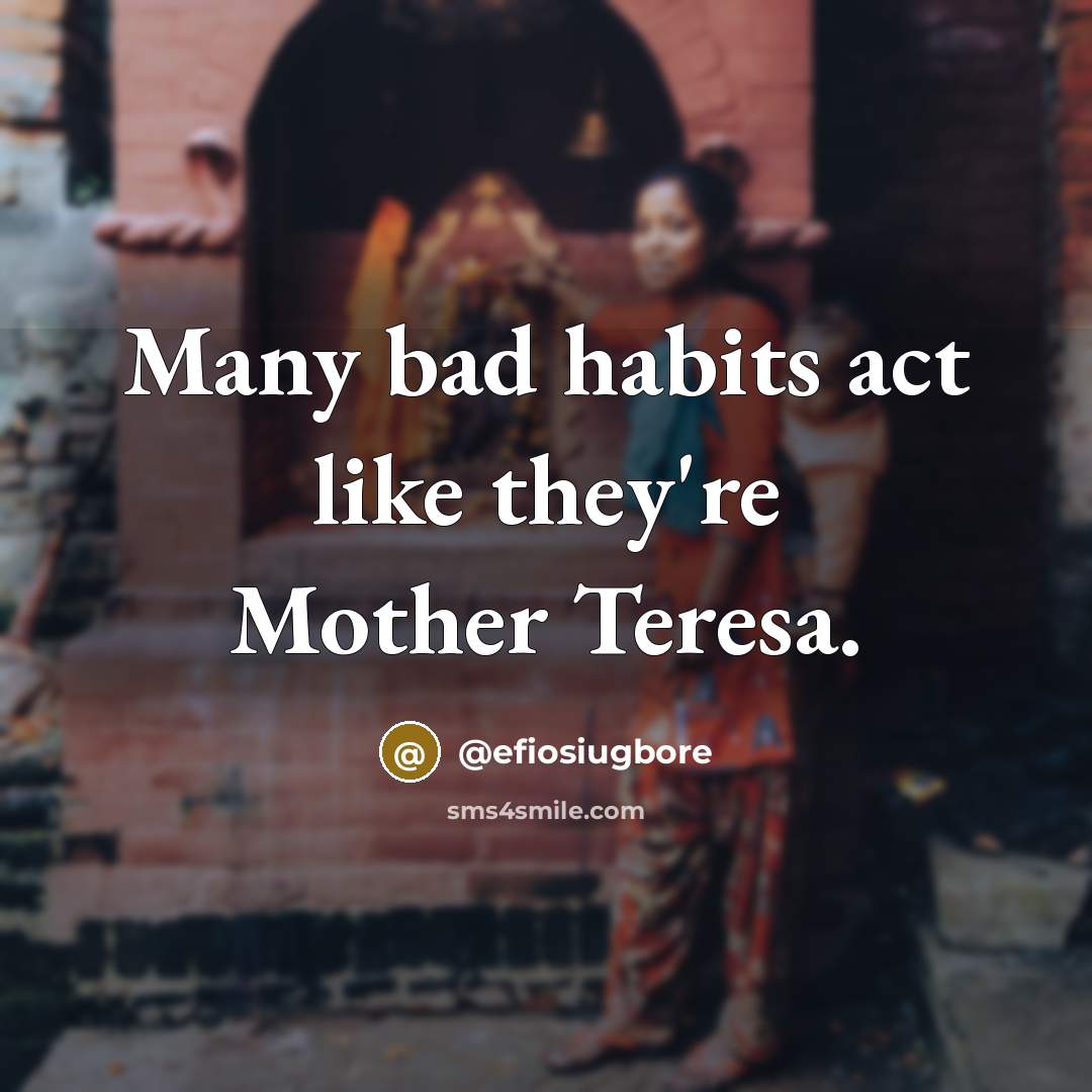 “Many bad habits act like they're Mother Teresa.…” quote by @efiosiugbore