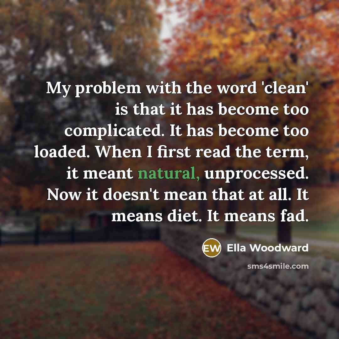 “My problem with the word 'clean' is that it has…” quote by Ella Woodward