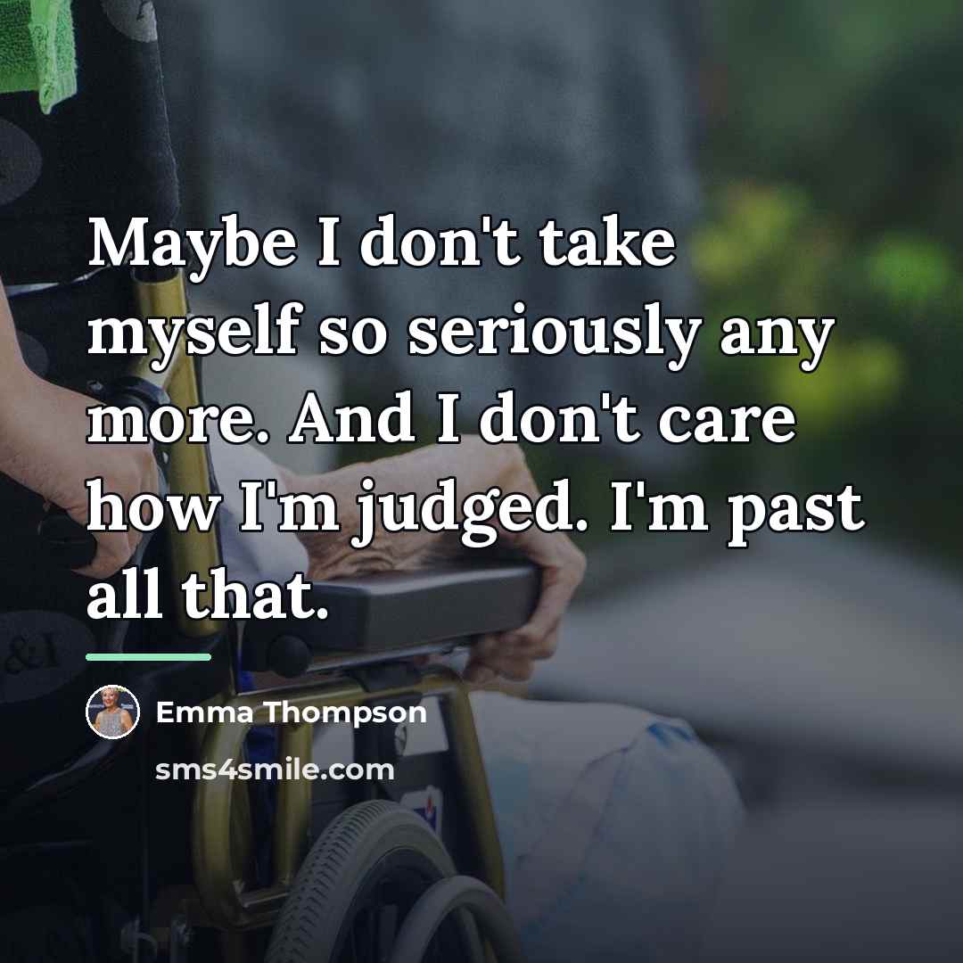 “Maybe I don't take myself so seriously any more. And…” quote by Emma Thompson