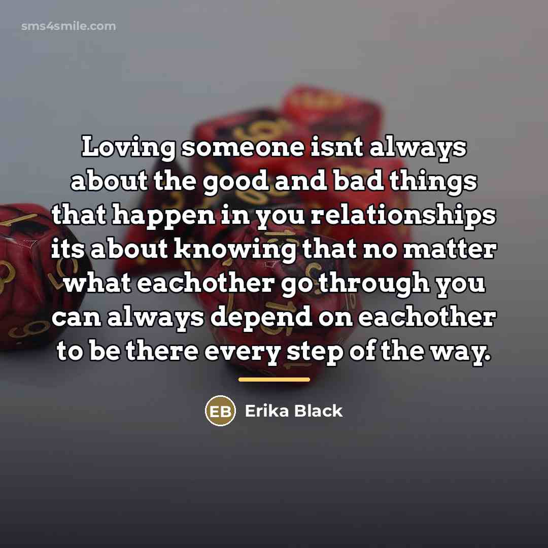 “Loving someone isnt always about the good and bad things…” quote by Erika Black