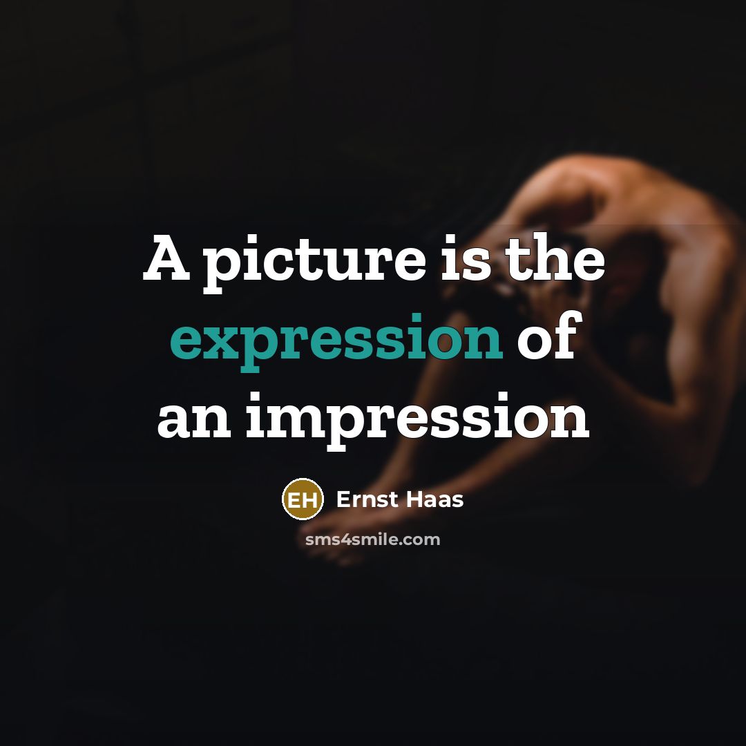 “A picture is the expression of an impression…” quote by Ernst Haas
