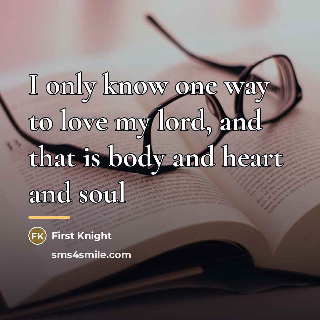 “I only know one way to love my lord, and…” quote by First Knight