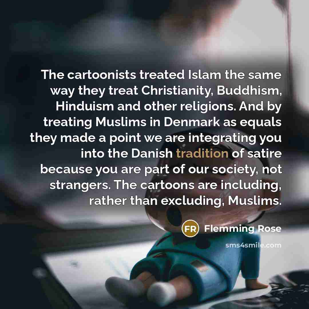“The cartoonists treated Islam the same way they treat Christianity,…” quote by Flemming Rose