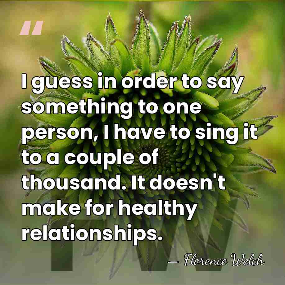 I guess in order to say something to one person, I have&hellip; - Florence Welch