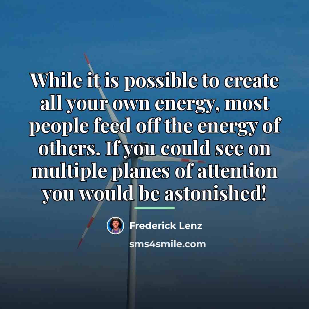 “While it is possible to create all your own energy,…” quote by Frederick Lenz