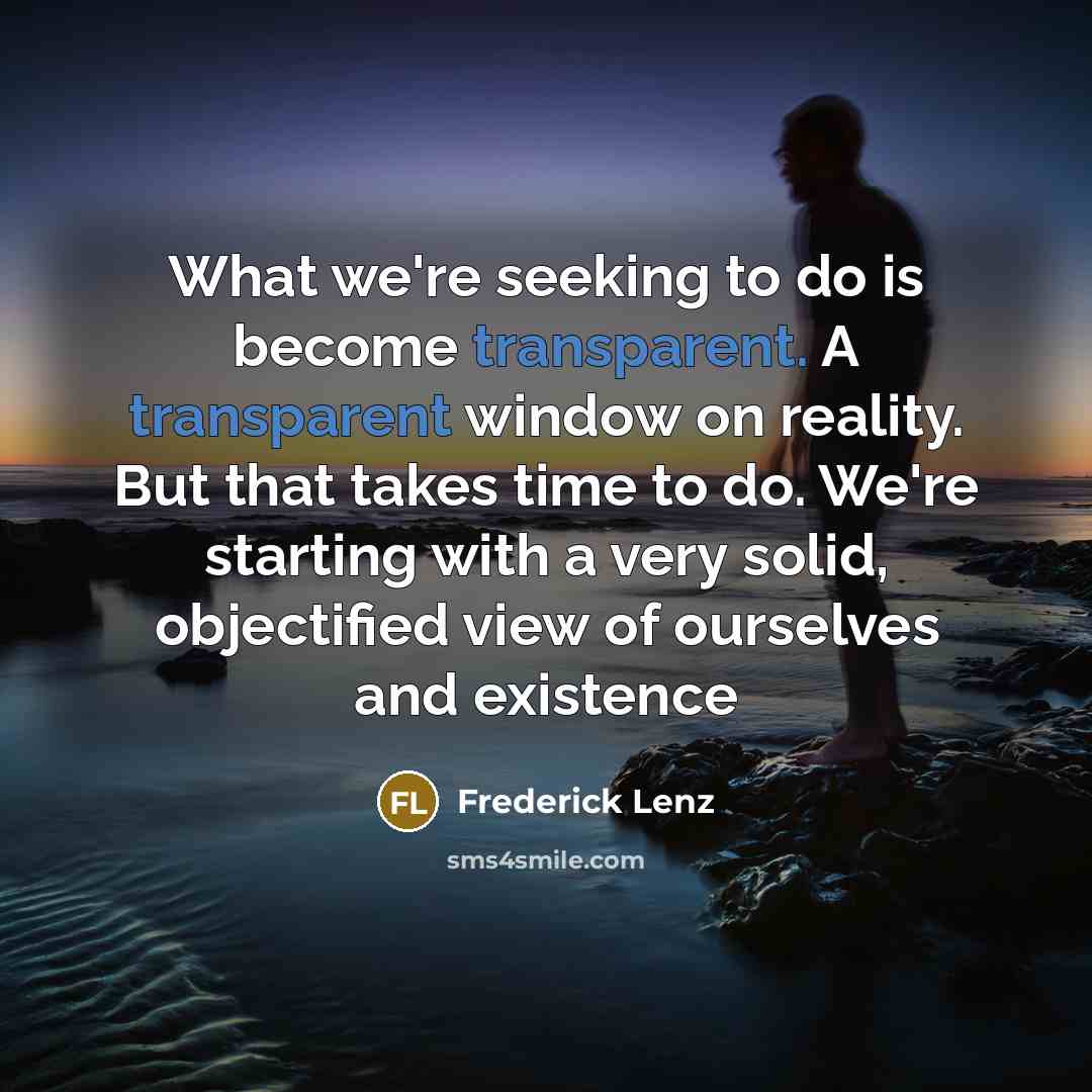 “What we're seeking to do is become transparent. A transparent…” quote by Frederick Lenz