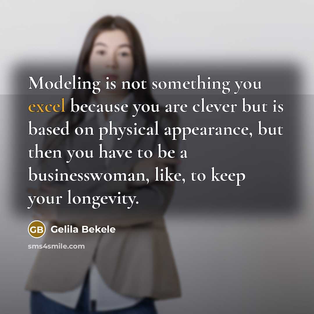 “Modeling is not something you excel because you are clever…” quote by Gelila Bekele