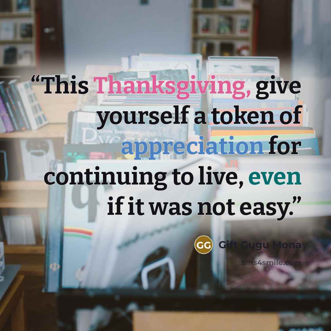 “This Thanksgiving, give yourself a token of appreciation for continuing to live, even if it was not easy.” quote by Gift Gugu Mona