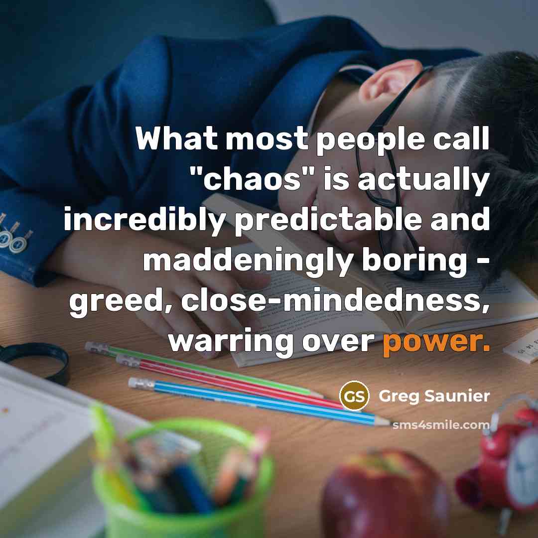 “What most people call "chaos" is actually incredibly predictable and…” quote by Greg Saunier