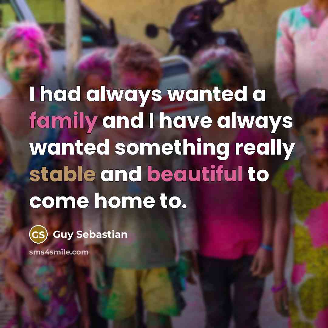 “I had always wanted a family and I have always…” quote by Guy Sebastian