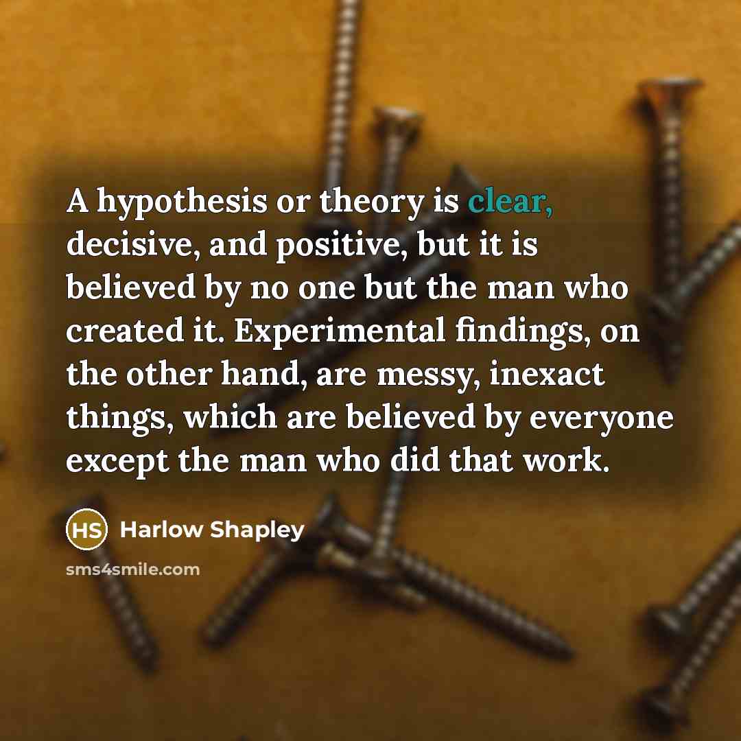 “A hypothesis or theory is clear, decisive, and positive, but…” quote by Harlow Shapley