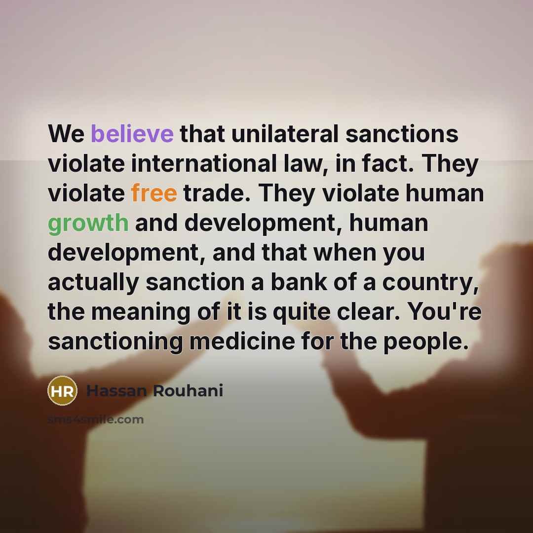 “We believe that unilateral sanctions violate international law, in fact.…” quote by Hassan Rouhani