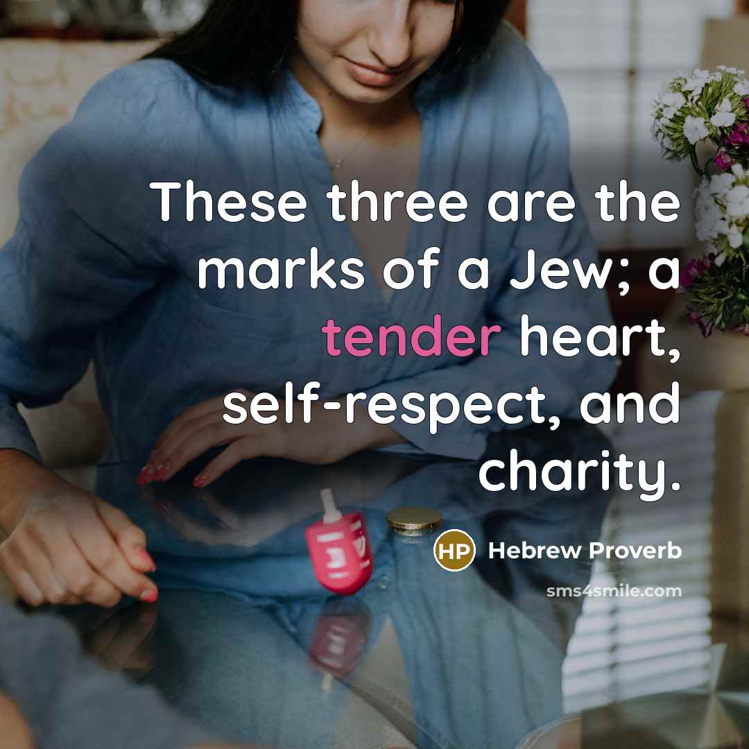 “These three are the marks of a Jew; a tender…” quote by Hebrew Proverb