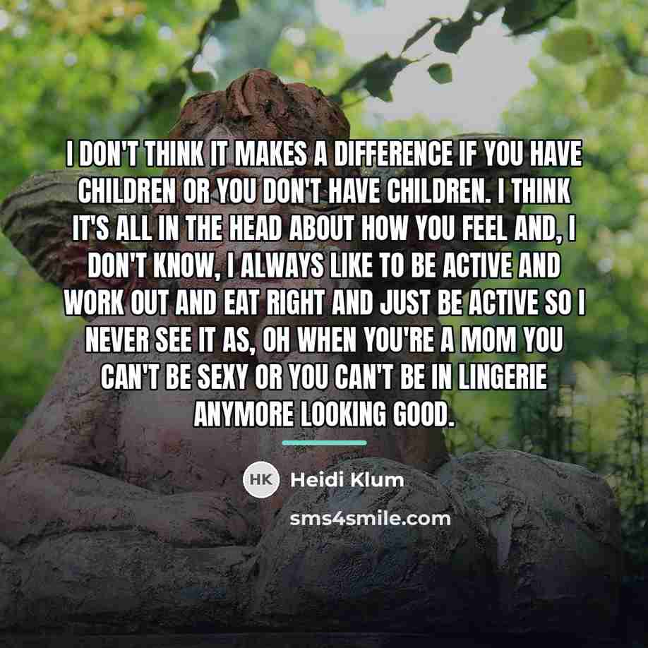 “I don't think it makes a difference if you have…” quote by Heidi Klum