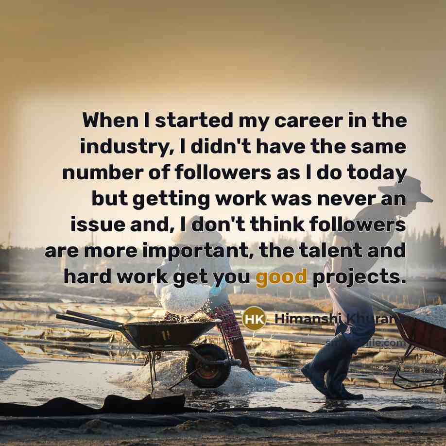 “When I started my career in the industry, I didn't…” quote by Himanshi Khurana
