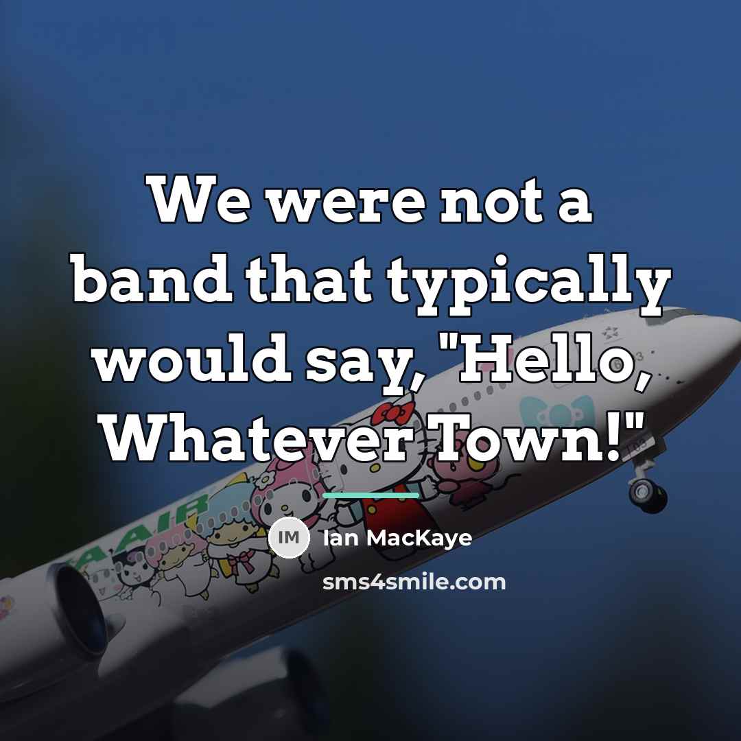 “We were not a band that typically would say, "Hello,…” quote by Ian MacKaye