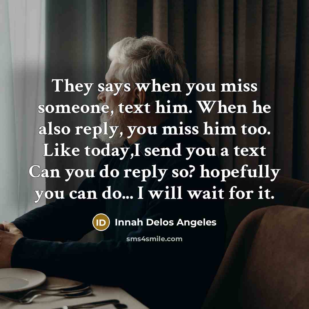 “They says when you miss someone, text him. When he…” quote by Innah Delos Angeles