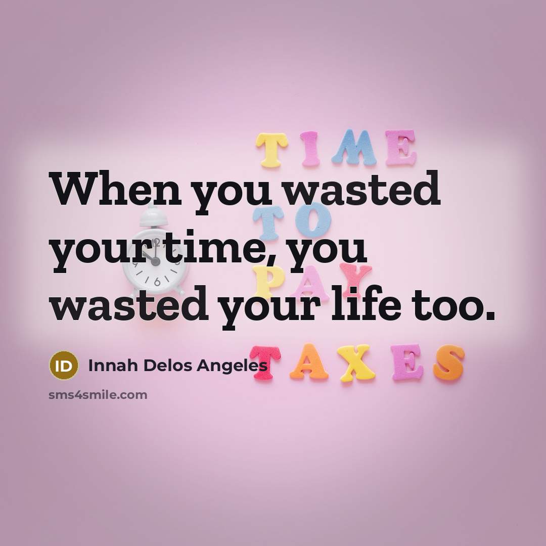 “When you wasted your time, you wasted your life too.…” quote by Innah Delos Angeles