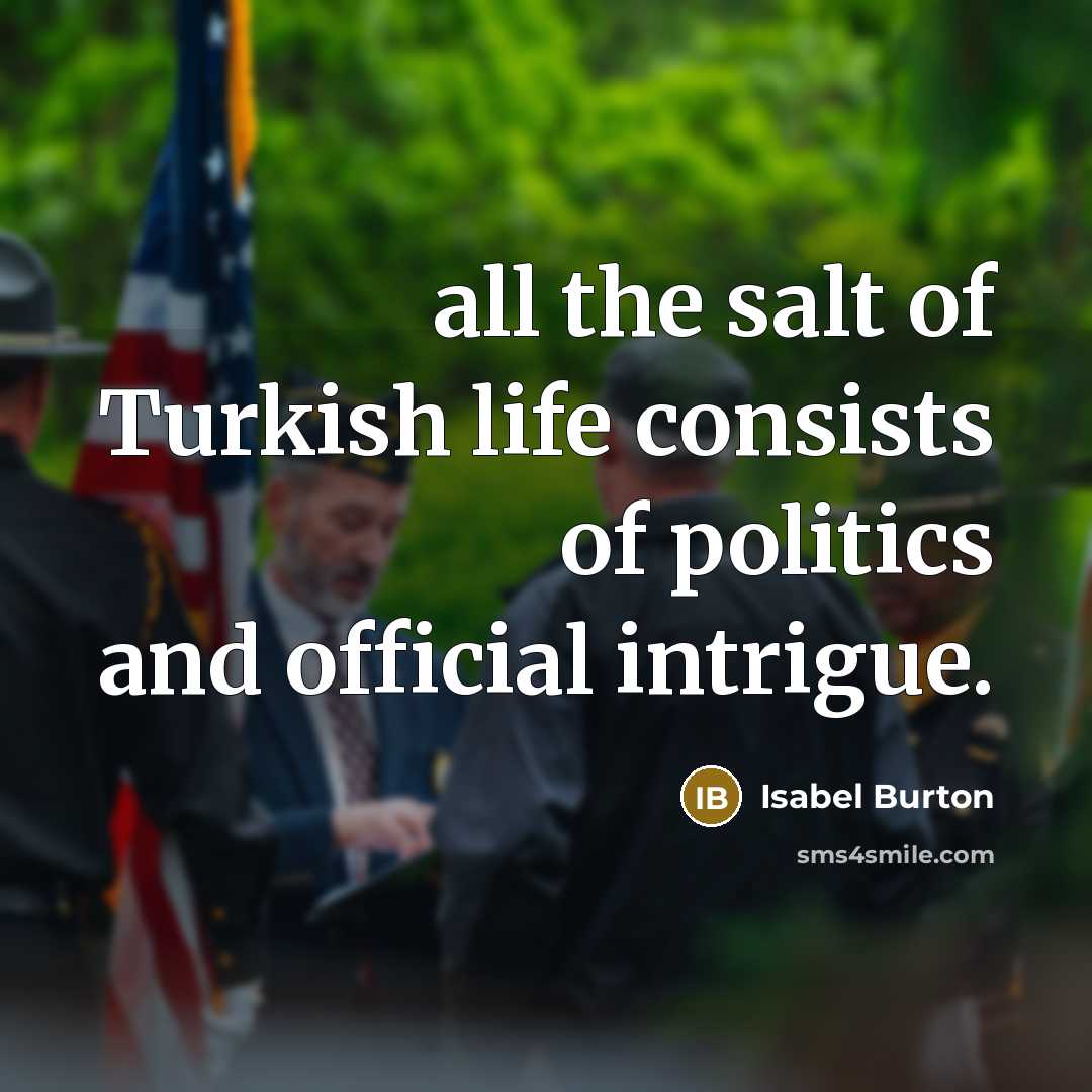 “all the salt of Turkish life consists of politics and…” quote by Isabel Burton