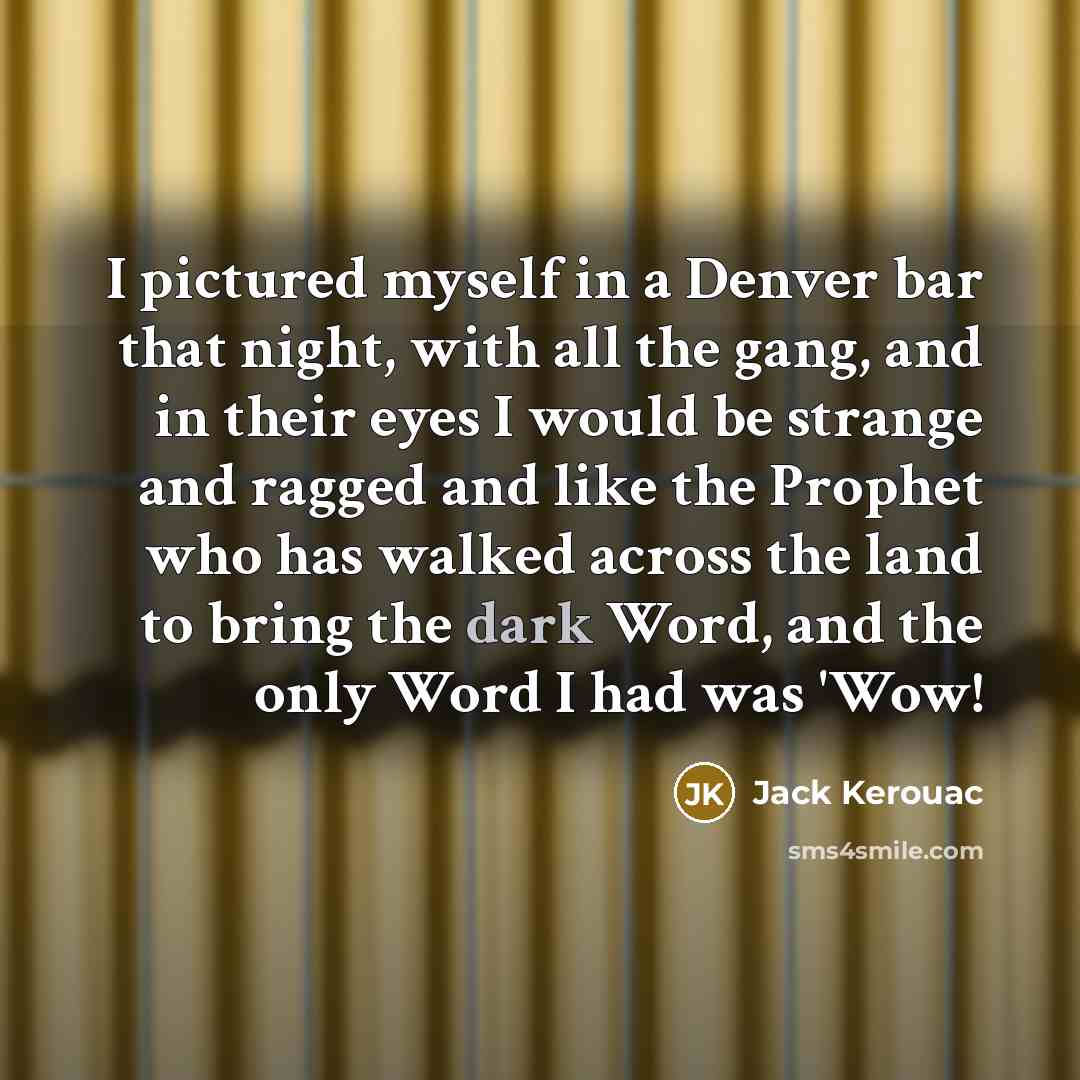“I pictured myself in a Denver bar that night, with…” quote by Jack Kerouac