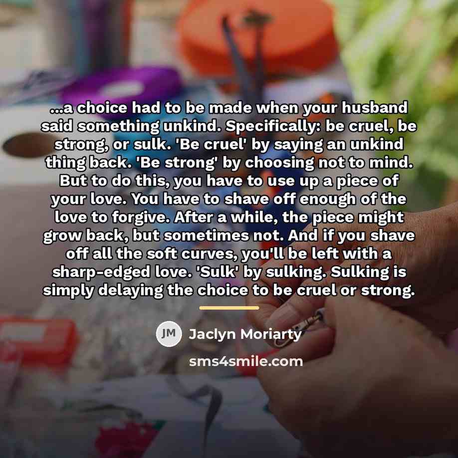 “...a choice had to be made when your husband said…” quote by Jaclyn Moriarty