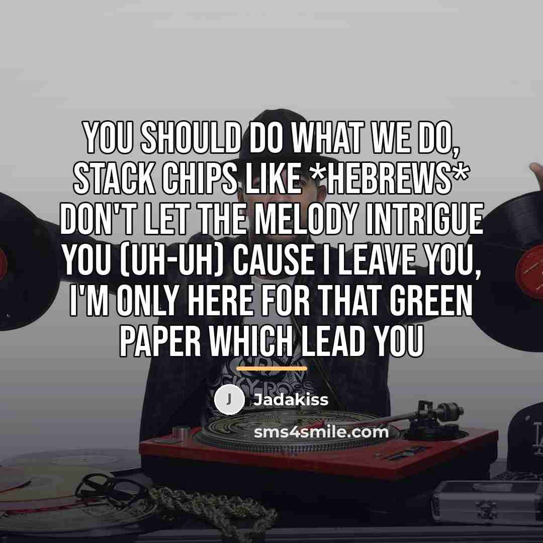 “You should do what we do, stack chips like *Hebrews*…” quote by Jadakiss