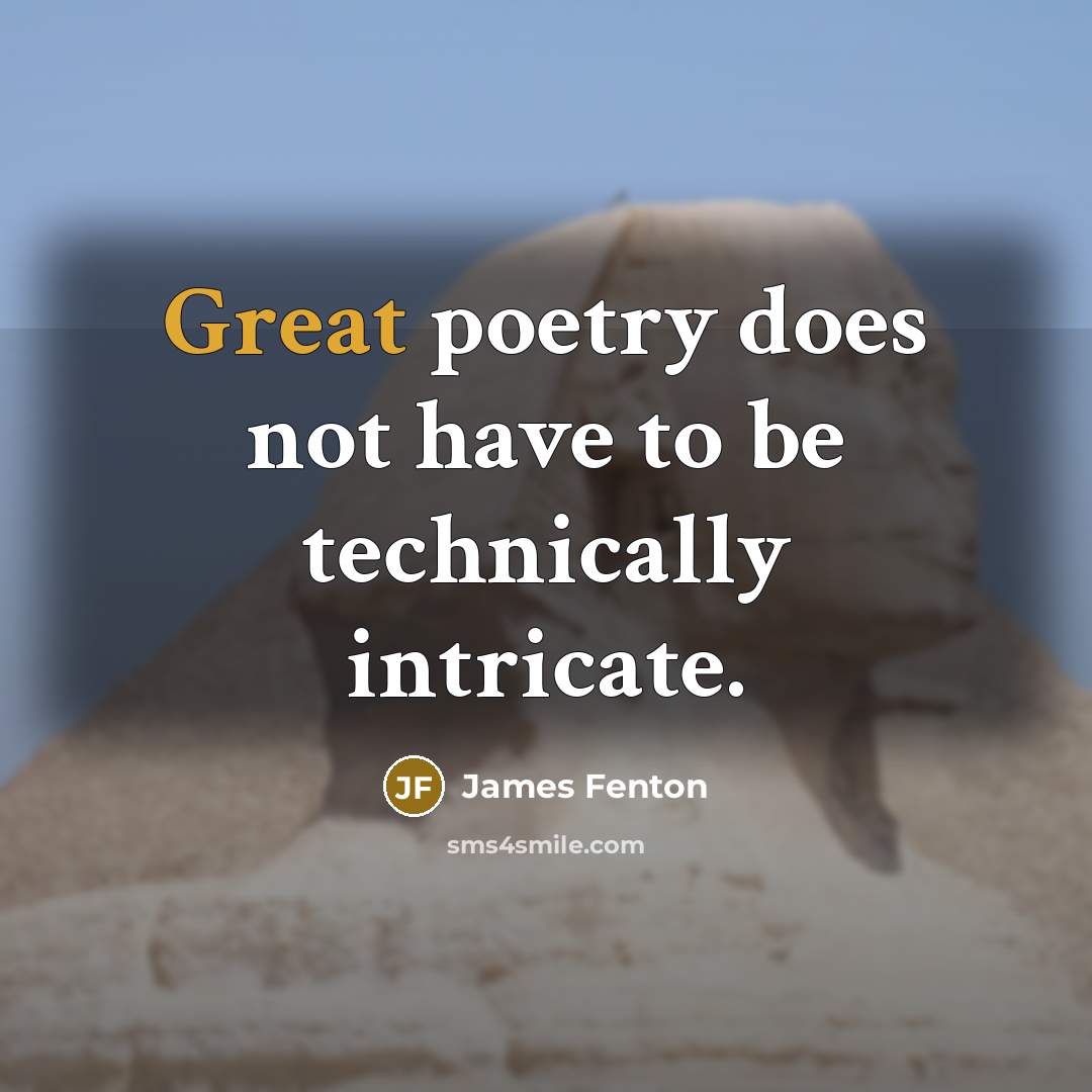 “Great poetry does not have to be technically intricate.…” quote by James Fenton