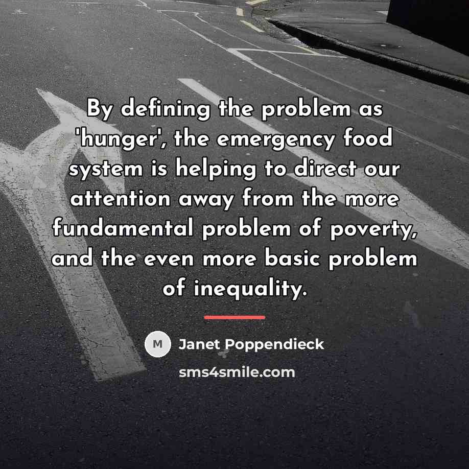 “By defining the problem as 'hunger', the emergency food system…” quote by Janet Poppendieck