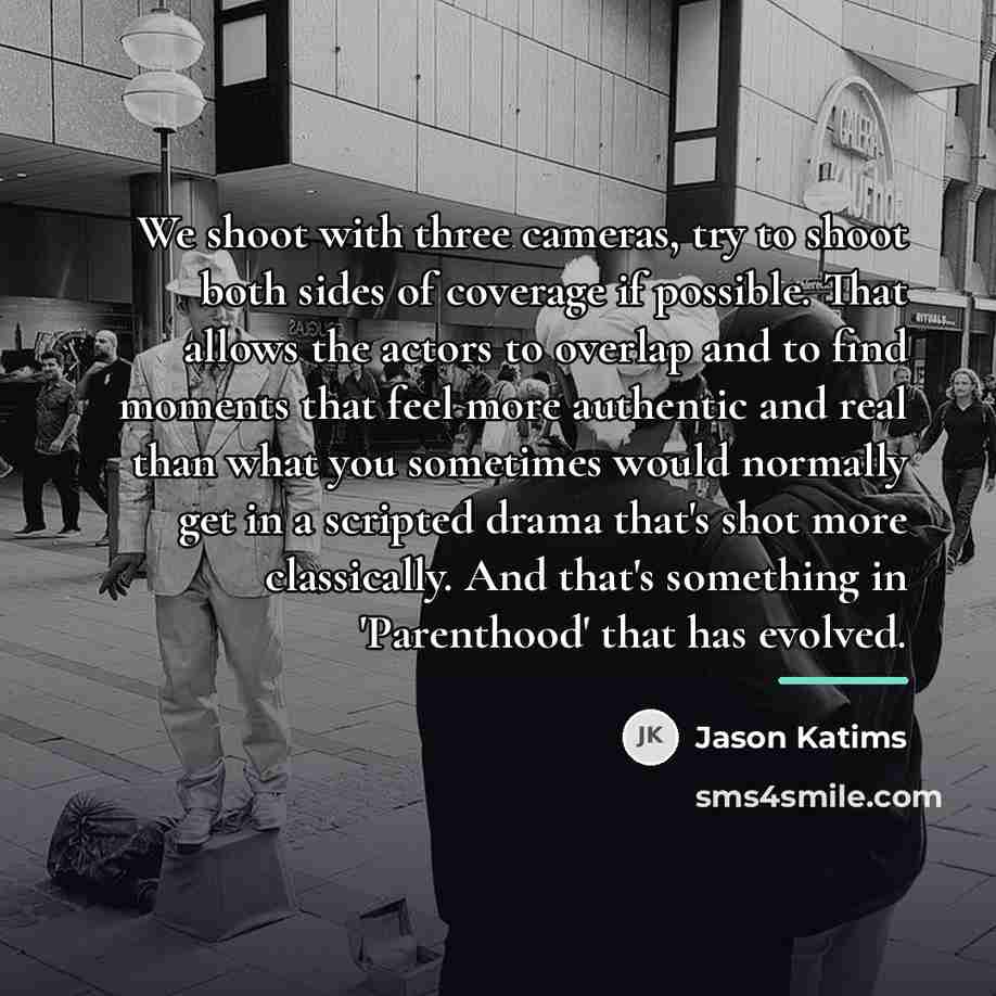 “We shoot with three cameras, try to shoot both sides…” quote by Jason Katims
