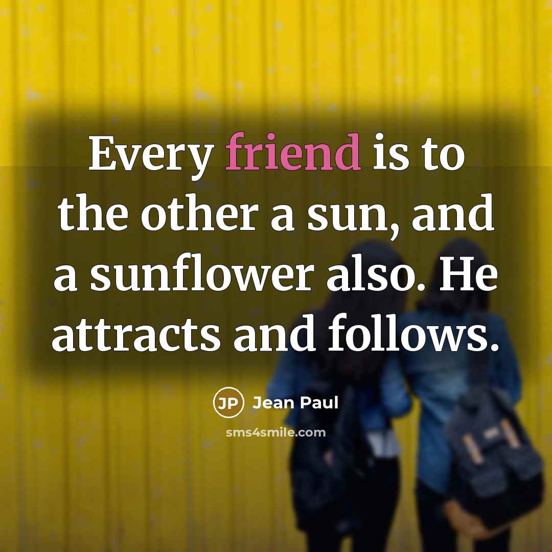 “Every friend is to the other a sun, and a…” quote by Jean Paul