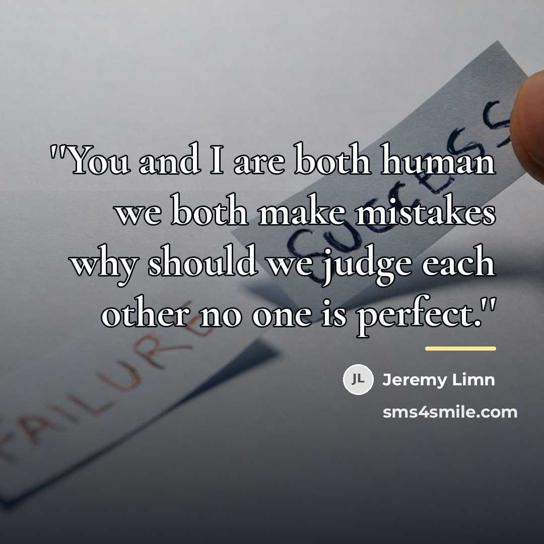 “''You and I are both human we both make mistakes…” quote by Jeremy Limn