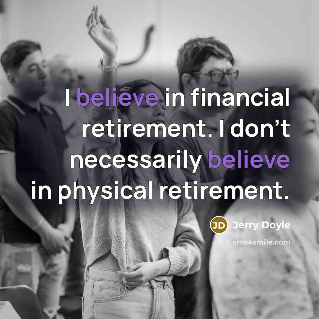 “I believe in financial retirement. I don't necessarily believe in…” quote by Jerry Doyle
