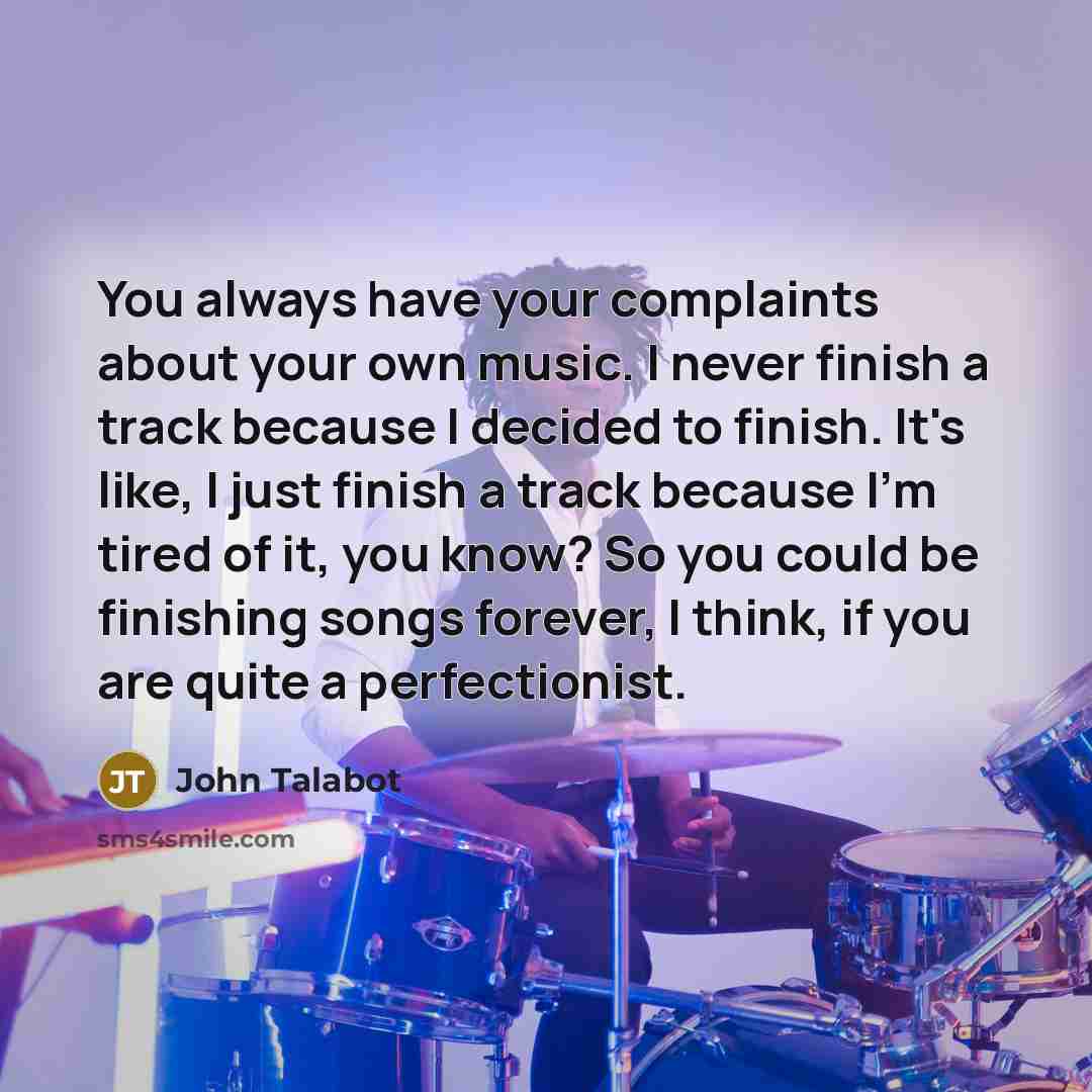 “You always have your complaints about your own music. I…” quote by John Talabot
