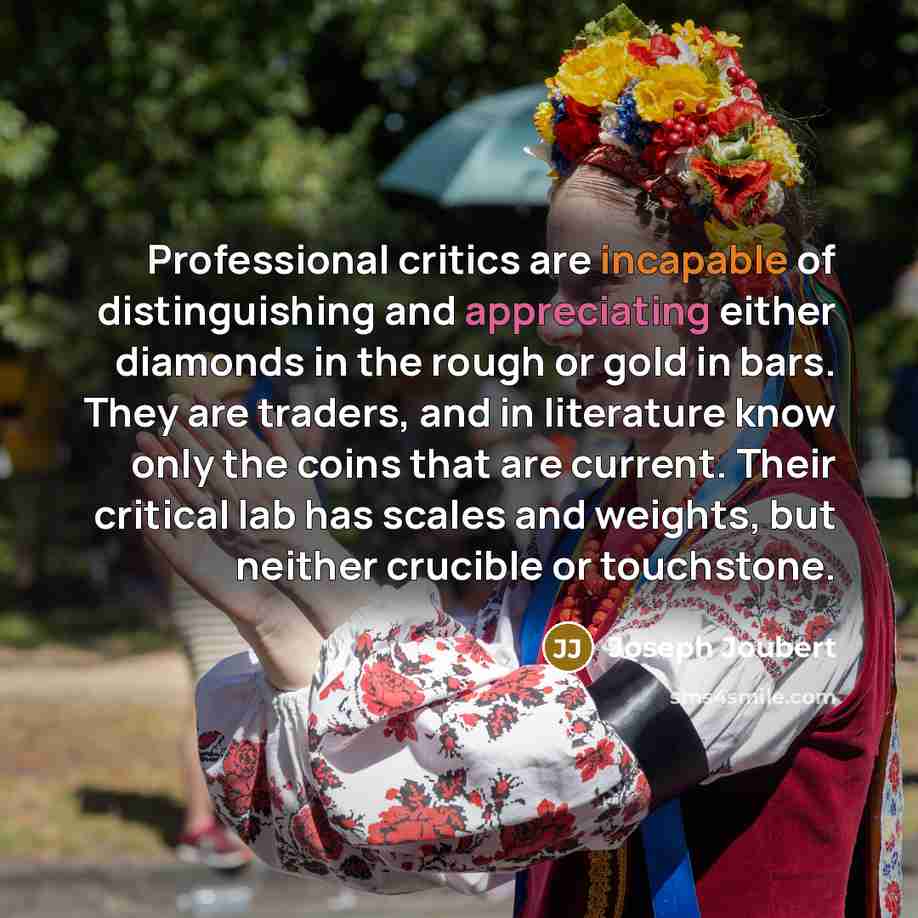 “Professional critics are incapable of distinguishing and appreciating either diamonds…” quote by Joseph Joubert