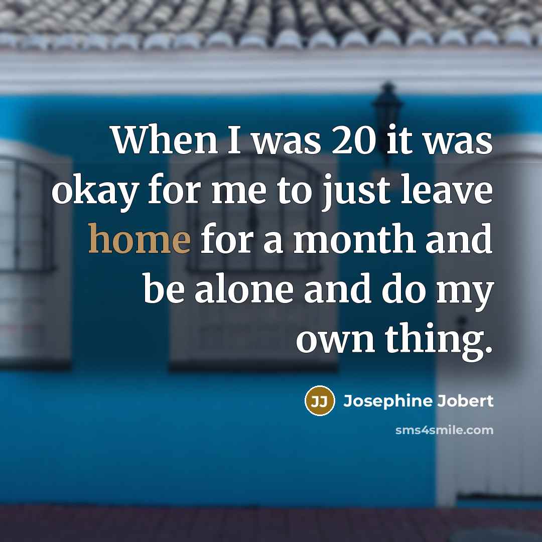 “When I was 20 it was okay for me to…” quote by Josephine Jobert