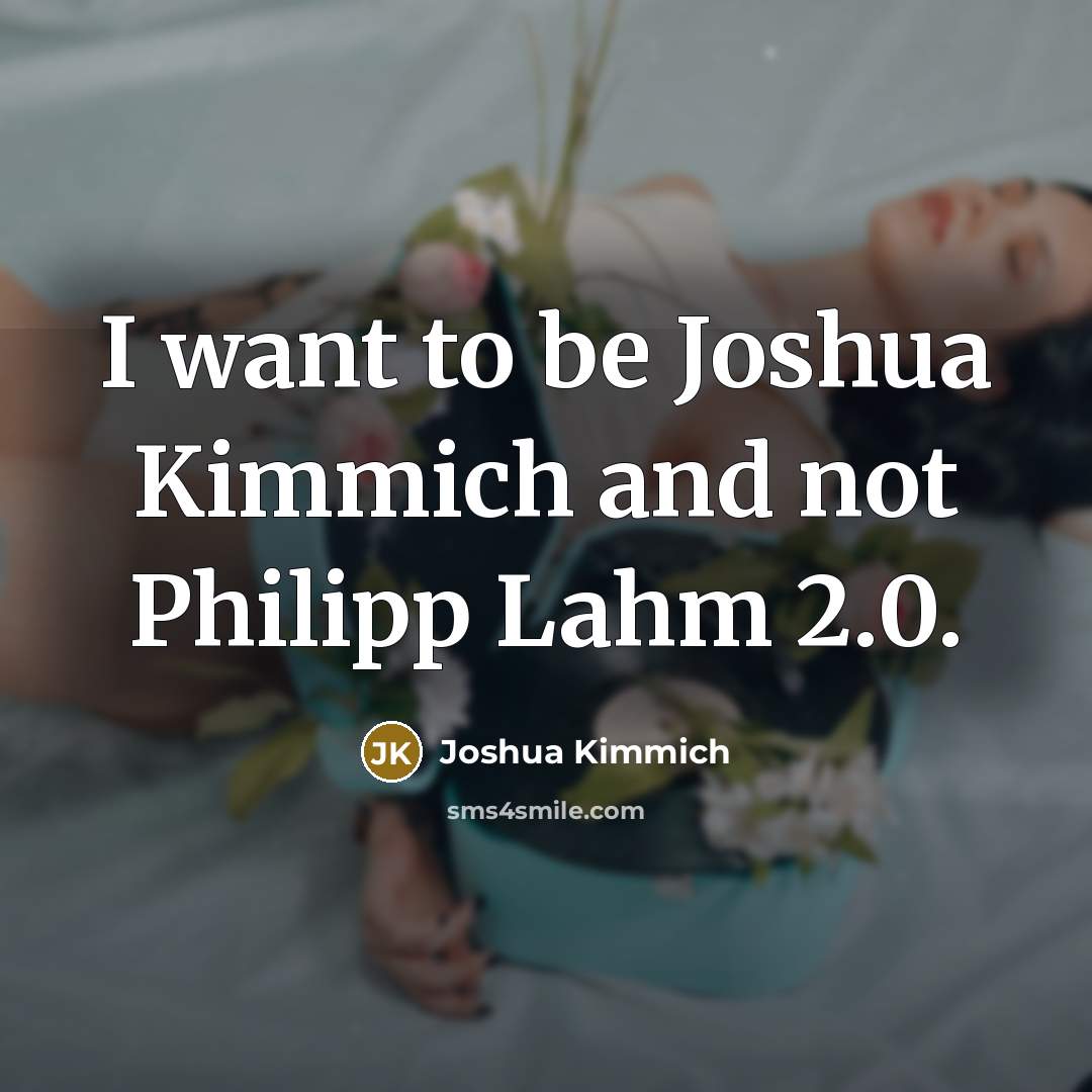 “I want to be Joshua Kimmich and not Philipp Lahm…” quote by Joshua Kimmich